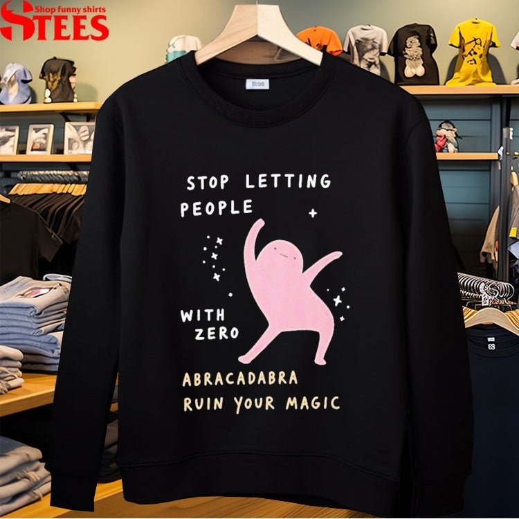 Stop Letting People With Zero Abracadabra Ruin Your Magic T-shirt