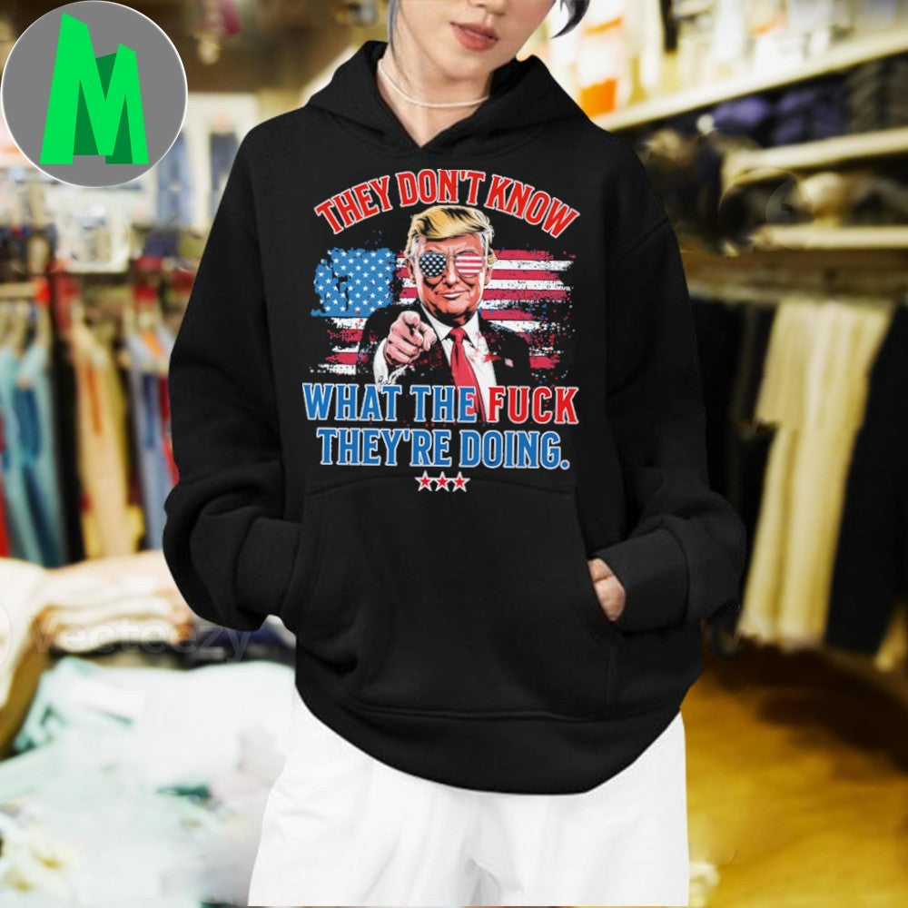 Trump They Don’t Know WTF They’re Doing 47th President U.S. Flag Shirt