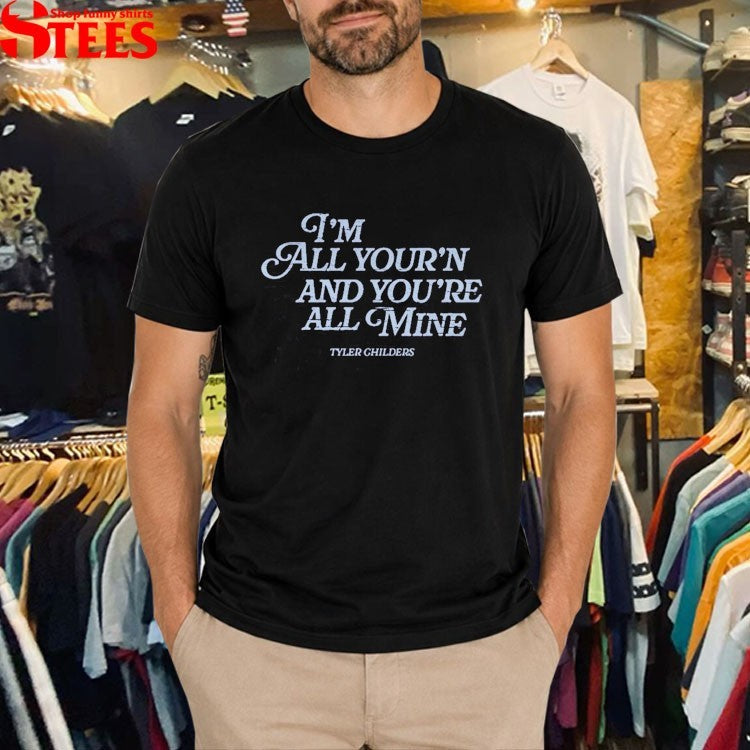 Tyler Childers I’m All Your’n And You’re All Mine T-shirts