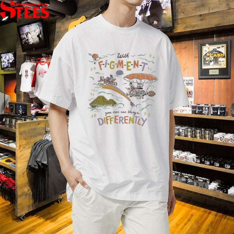 With Figment You Can See Things Differently T-shirts