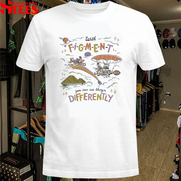 With Figment You Can See Things Differently T-shirts
