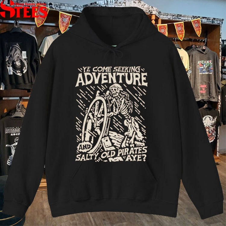 Ye Come Seeking Adventure And Salty Old Pirates Aye Sailor T-shirts