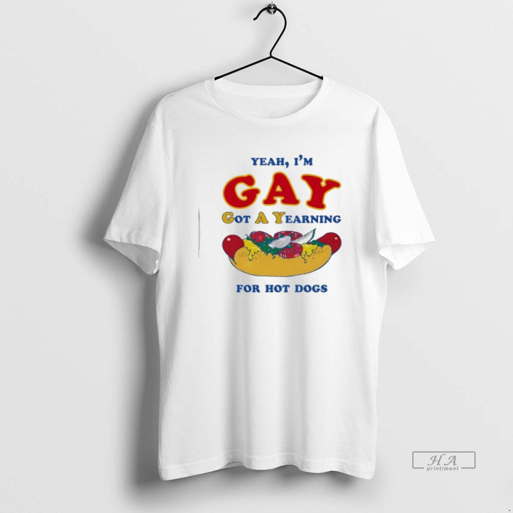 Official Yeah Im Gay Got A Yearning For Hot Dogs