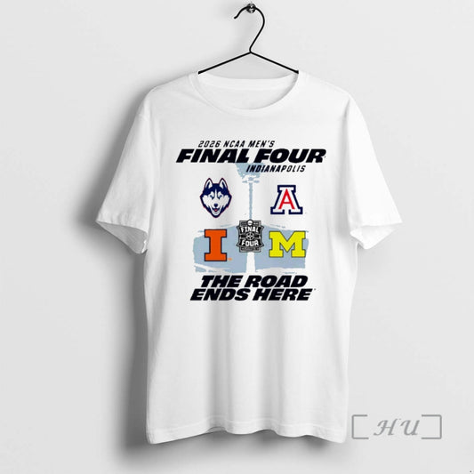 Officials 2026 Ncaa Mens Basketball Final Four Indianapolis The Road Ends Here Premium T Shirts