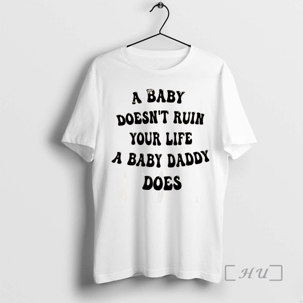Officials A Baby Doesnt Ruin Your Life A Baby Daddy Does Text Premium T Shirts