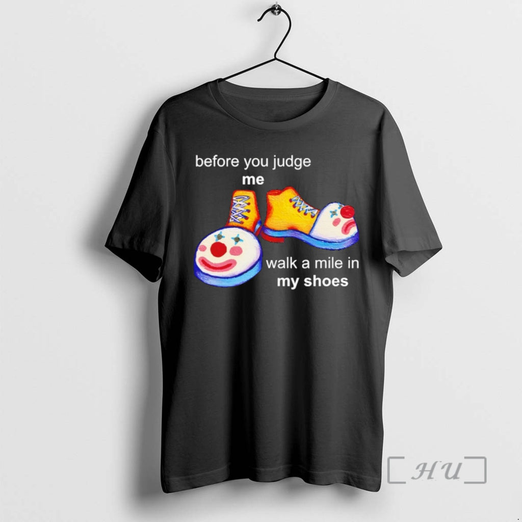 Officials Before You Judge Me Walk A Mile In My Shoes Premium T Shirts Sweater
