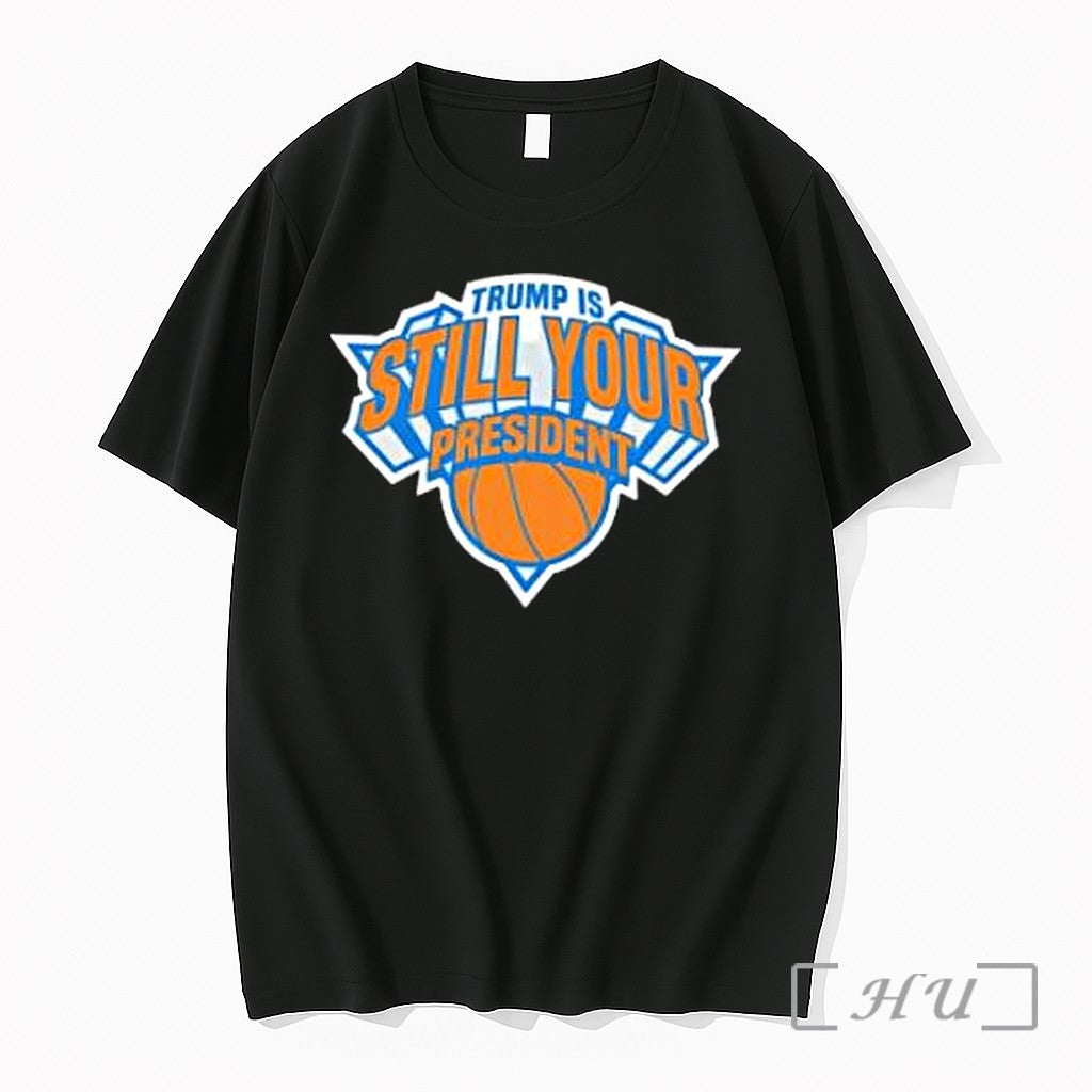 Officials Donald Trump New York Knicks Trump Is Still Your President Basketball Premium T Shirts