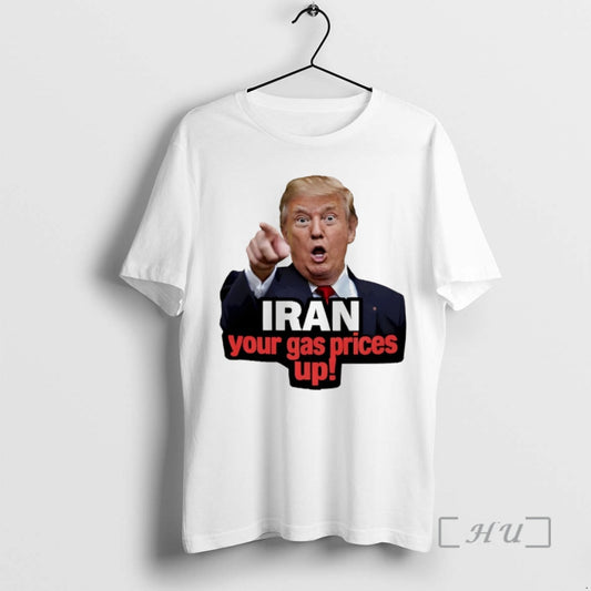 Officials Funny Donald Trump Point Iran Your Gas Prices Up Political Meme Premium T Shirts