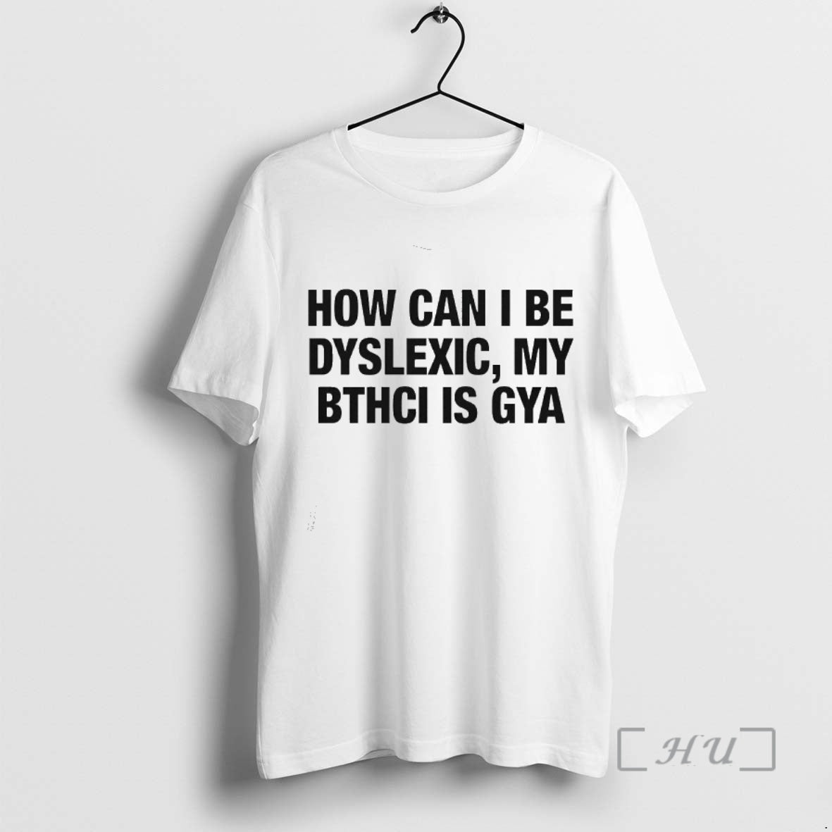 Officials How Can I Be Dyslexic My Bthci Is Gya By Thegoodshirts Premium T Shirts