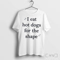 Officials I Eat Hot Dogs For The Shape Tee Premium T Shirts Sweater Hoodie Jpg