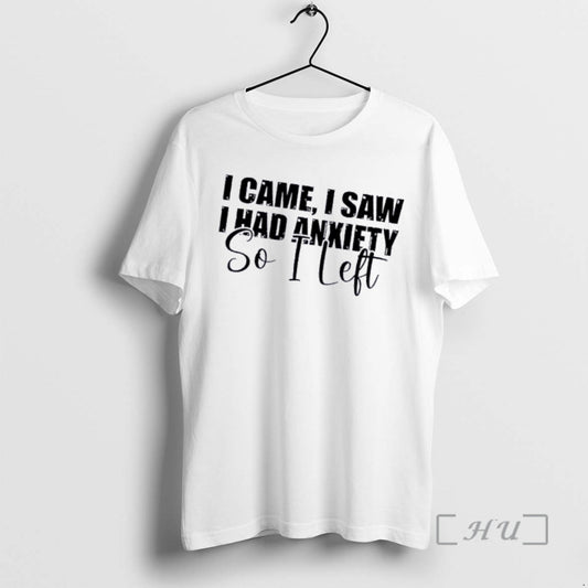 Officials I Saw I Came I Had Anxiety So I Left Quote Premium T Shirts