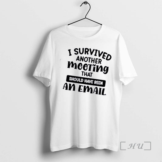 Officials I Survived Another Meeting That Should Have Been An Email Quote Premium T Shirts
