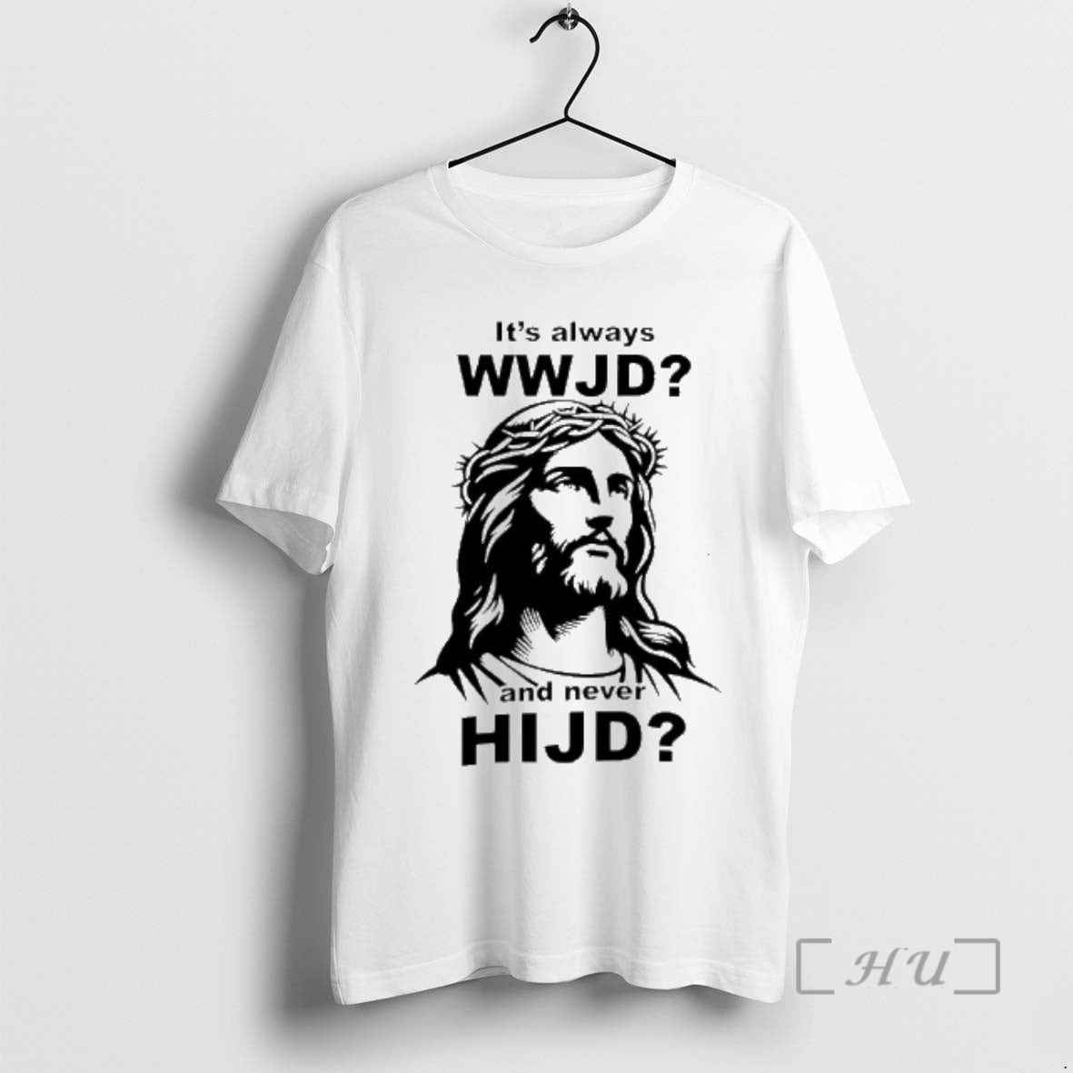 Officials Its Always Wwjd And Never Hijd Jesus Graphic