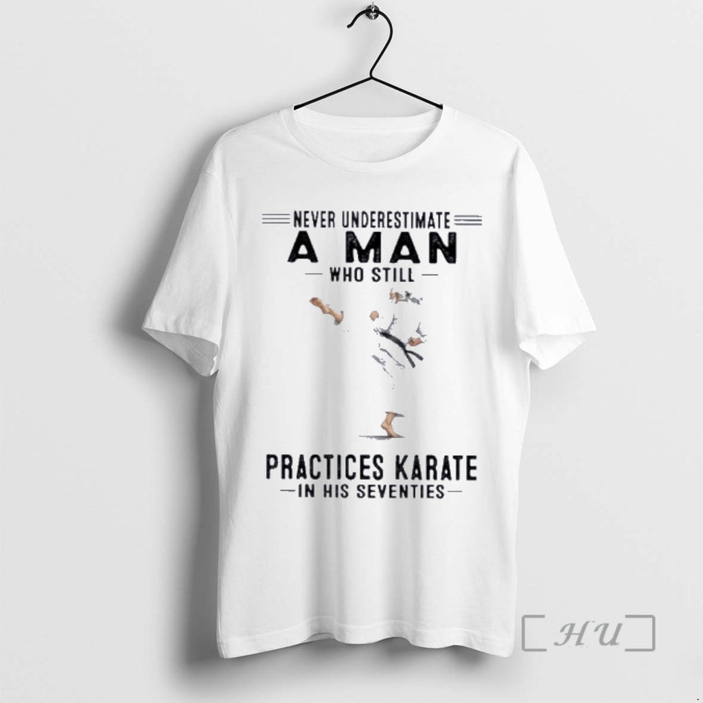 Officials Never Underestimate A Man Who Still Practices Karate In His Seventies Premium T Shirts