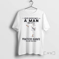 Officials Never Underestimate A Man Who Still Practices Karate In His Sixties Premium T Shirts