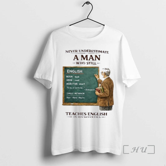 Officials Never Underestimate A Man Who Still Teaches English In His Seventies Premium T Shirts