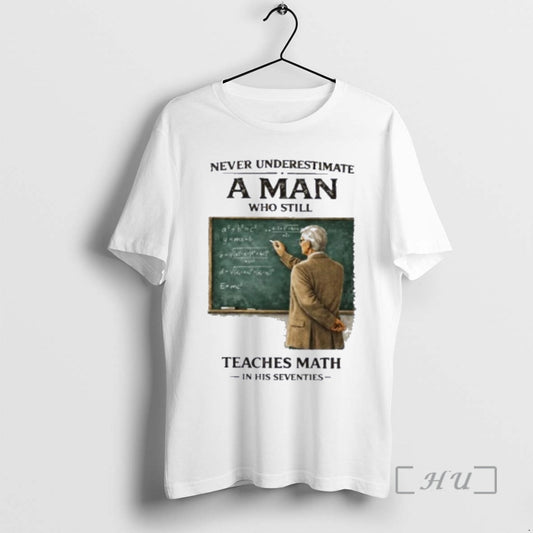 Officials Never Underestimate A Man Who Still Teaches Math In His Seventies Premium T Shirts