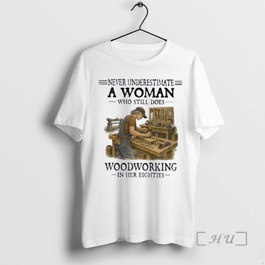Officials Never Underestimate A Woman Who Still Does Woodworking In Her Eighties Premium T Shirts