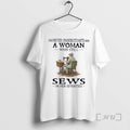 Officials Never Underestimate A Woman Who Still Sews In Her Seventies Premium T Shirts Sweater