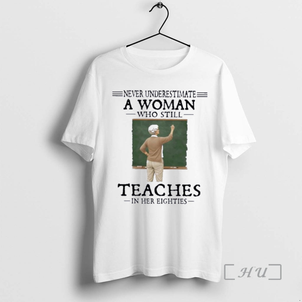 Officials Never Underestimate A Woman Who Still Teaches In Her Eighties Premium T Shirts Sweater