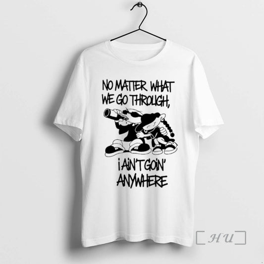 Officials No Matter What We Go Through I Aint Going Anywhere Premium T Shirts Sweater