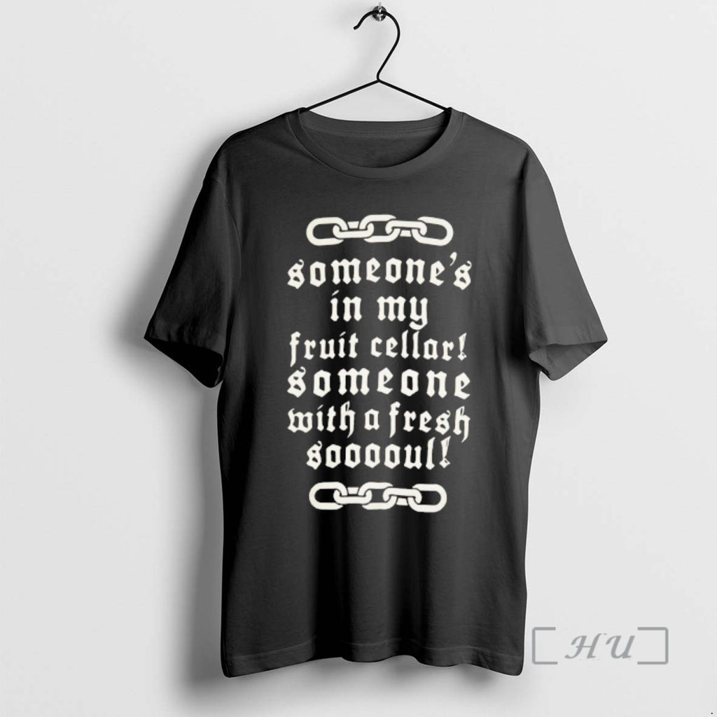 Officials Someones In My Fruit Cellar Someone With A Fresh Soul Premium T Shirts Sweater