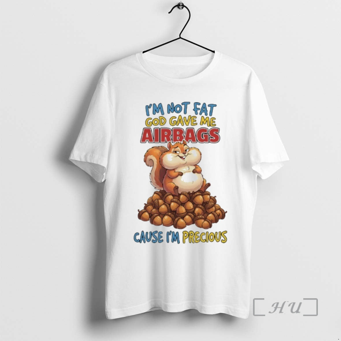 Officials Squirrel Im Not Fat God Gave Me Airbags Cause Im Precious Premium T Shirts