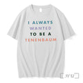 Officials The Royal Tenenbaums I Always Wanted To Be A Tenenbaum Text Premium T Shirts