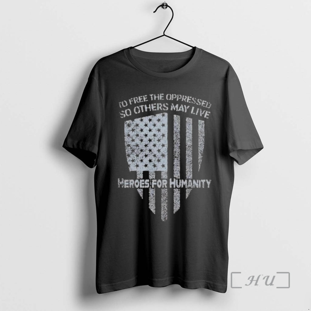 Officials To Free The Oppressed So Others May Live Heroes For Humanity Premium T Shirts