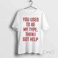 Officials You Used To Be My Type Then I Got Help Premium T Shirts Sweater