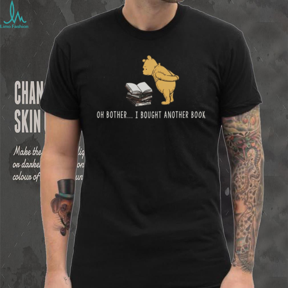 Oh Bother I Bought Another Book Cute Bear Reader Shirt