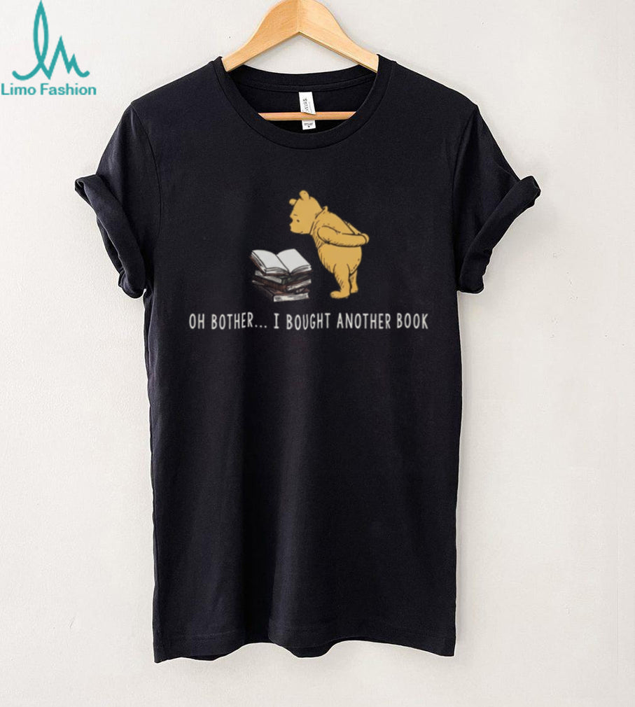 Oh Bother I Bought Another Book Cute Bear Reader Shirt