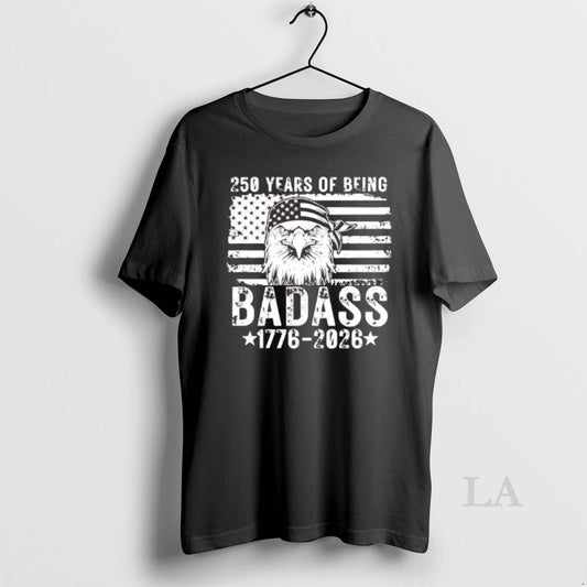 Original 250 Years Of Being Badass 1776 2026 Us Flag