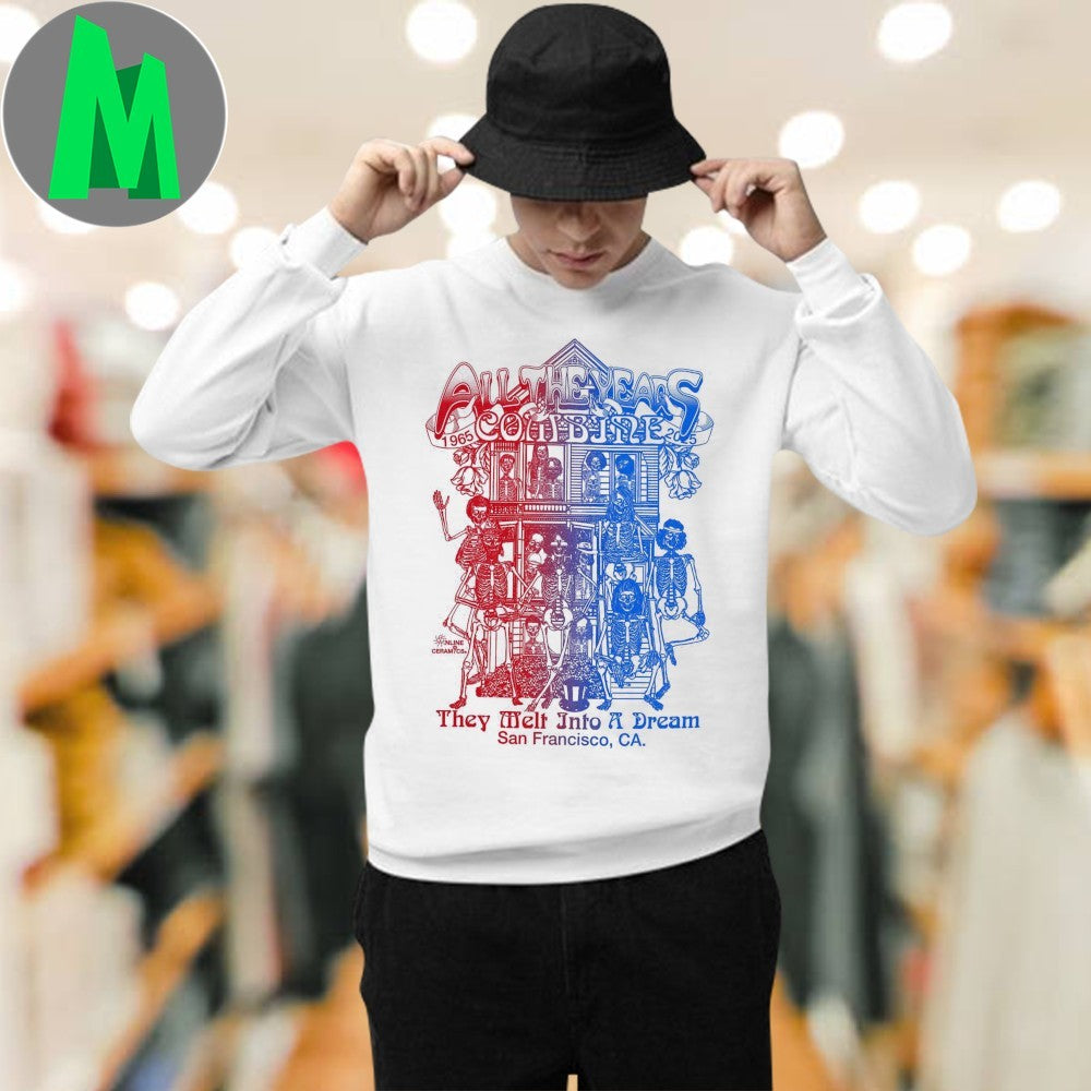 Original All The Years Combine They Melt Into A Dream San Francisco Ca Shirt