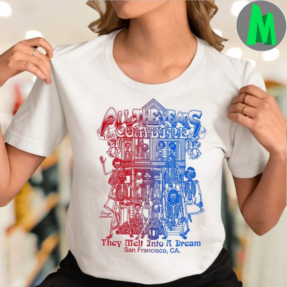 Original All The Years Combine They Melt Into A Dream San Francisco Ca Shirt