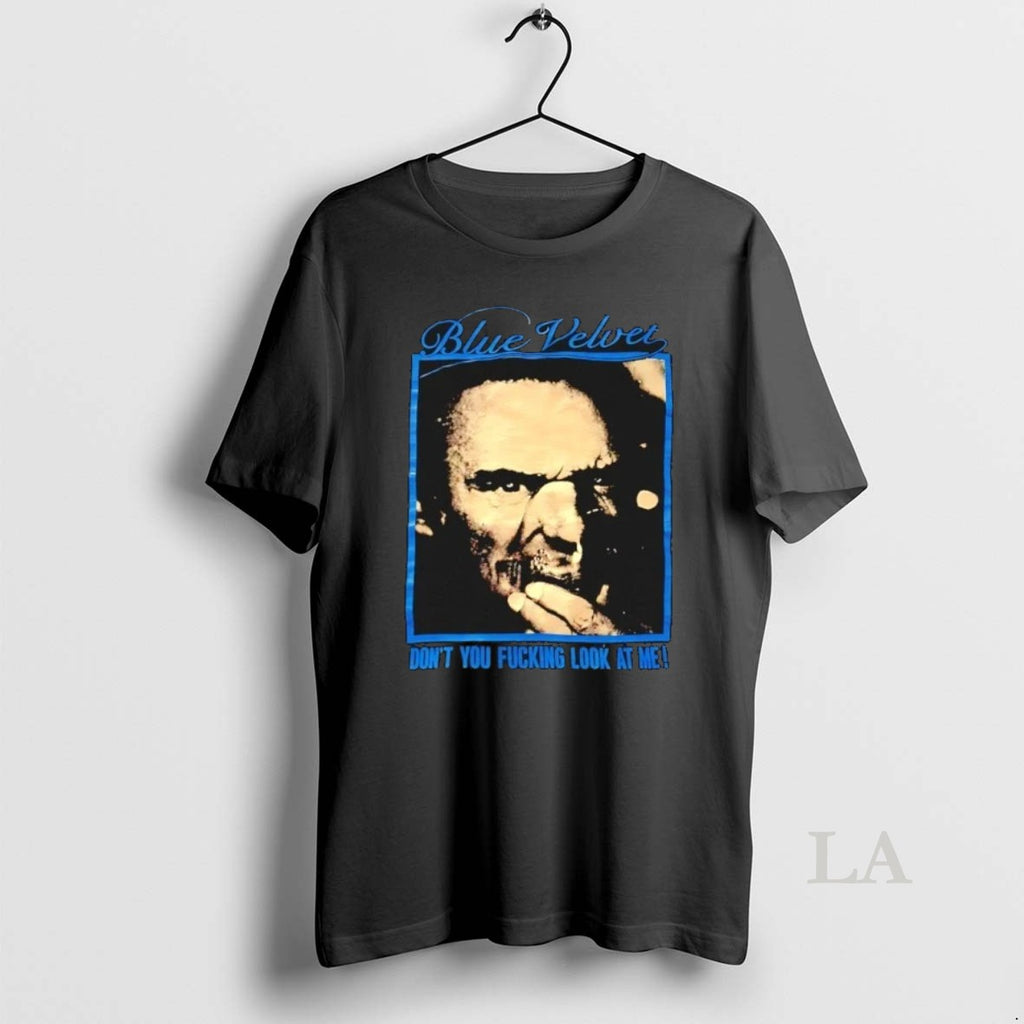 Original Blue Velvet Dont You Fcking Look At Me By Vintagetees