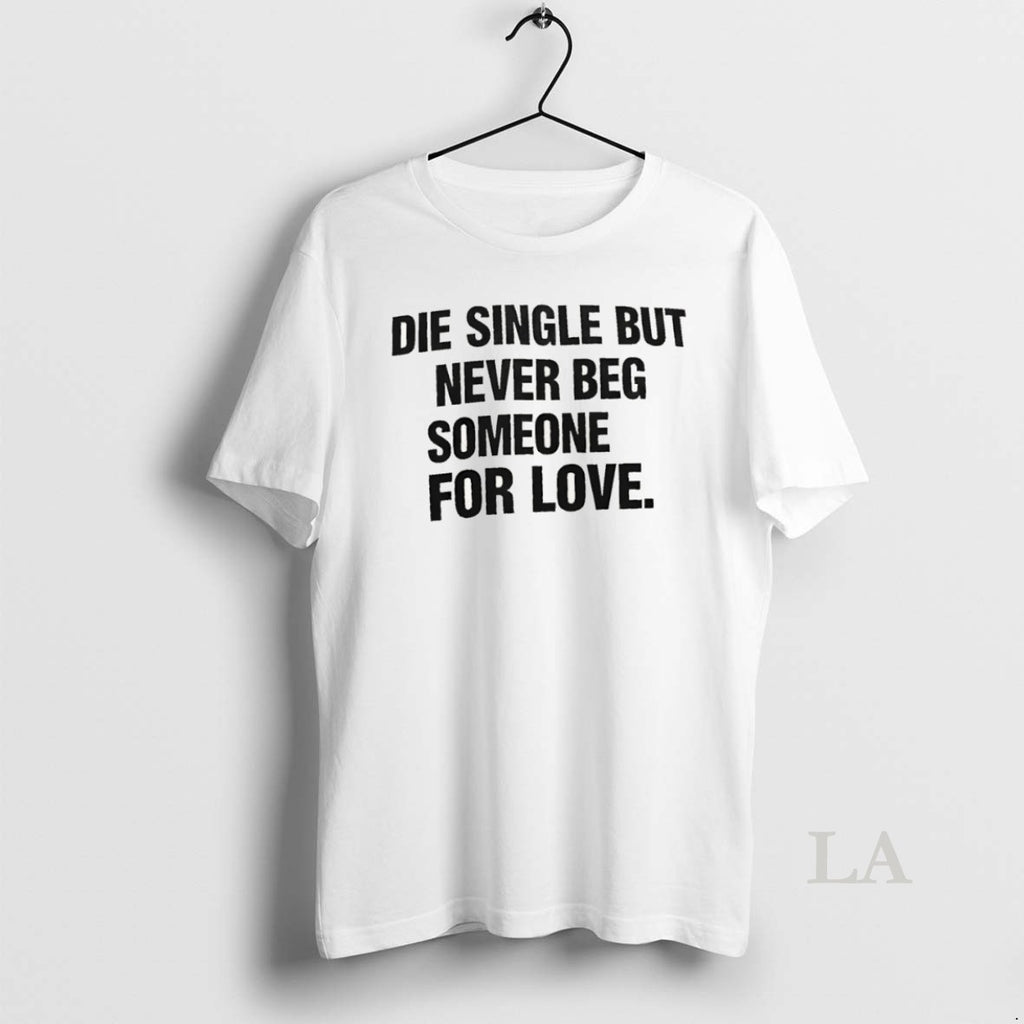 Original Die Single But Never Beg Someone For Love