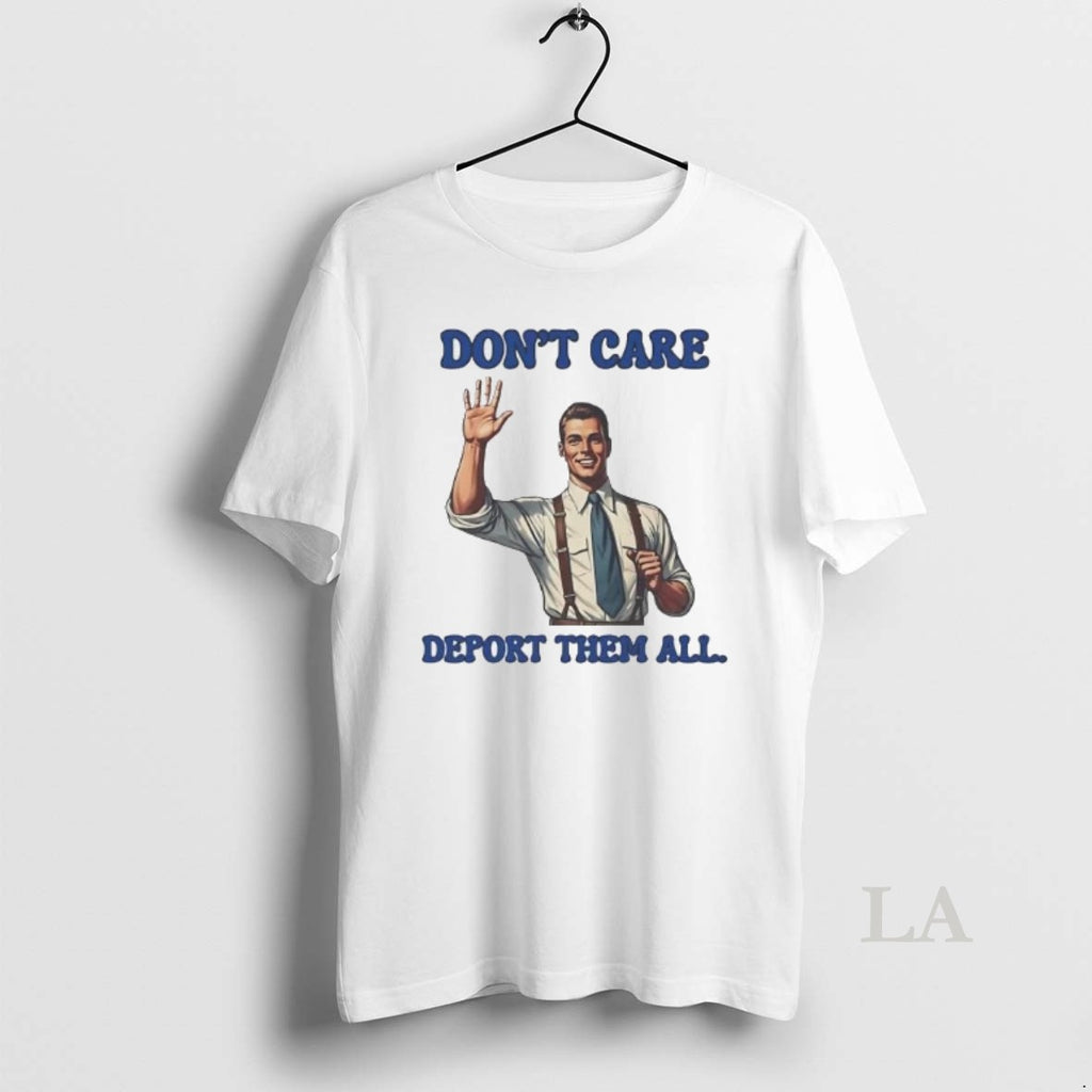 Original Dont Care Deport Them All