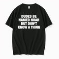 Original Dudes Be Named Noah But Dont Know A Thing Humor Text Tshirts Jpg