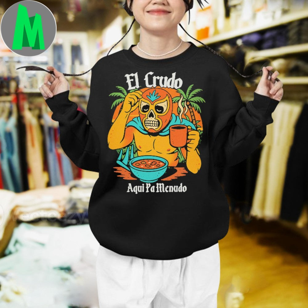 Original El Crudo Pa Menudo Shirt