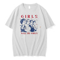Original Girls Will Be Girls Feminist 4th Of July Tee Tshirts Jpg