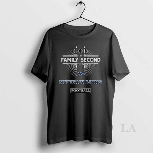 Original God First Family Second Then Penn State Nittany Lions Football