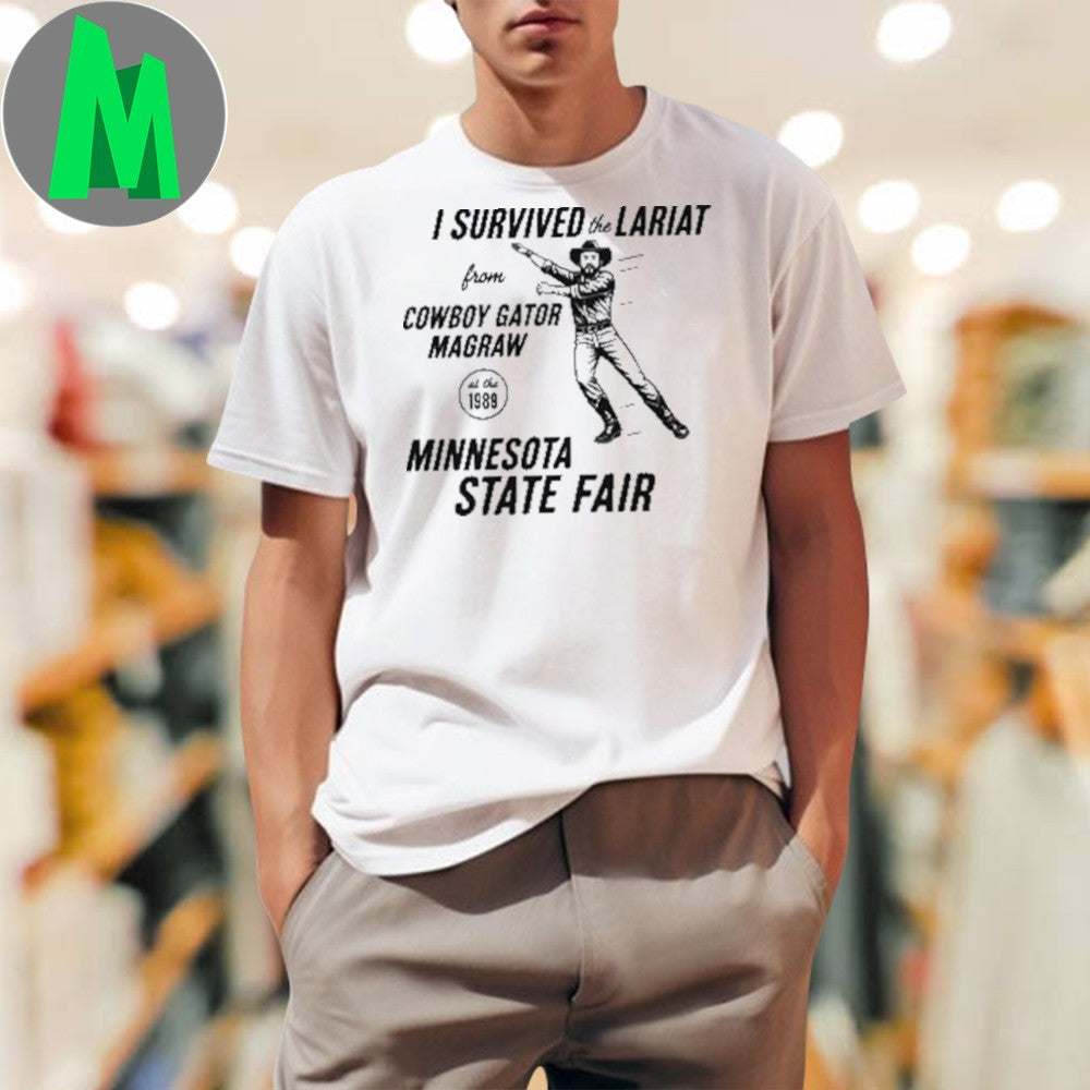 Original I Survived The Lariat From Cowboy Gator Magraw Minnesota State Fair Shirt