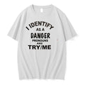 Original I Identify As A Danger Pronouns Are Try Me Tee Tshirts Jpg