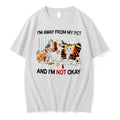 Original Im Away From My Pet And Im Not Okay Cartoon Tee Tshirts Jpg