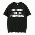 Original Just Here For The Fireworks Independence Day Celebration 4th Of July Party Tshirts
