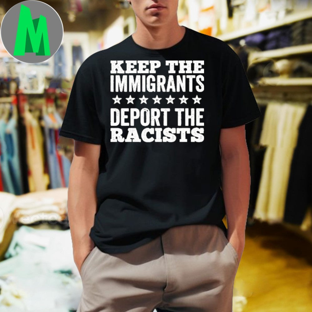 Original Keep The Immigrants Deport The Racists Human Rights Activist T-Shirt