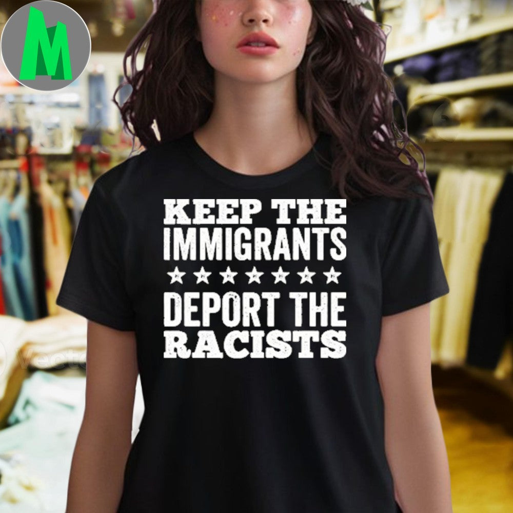 Original Keep The Immigrants Deport The Racists Human Rights Activist T-Shirt