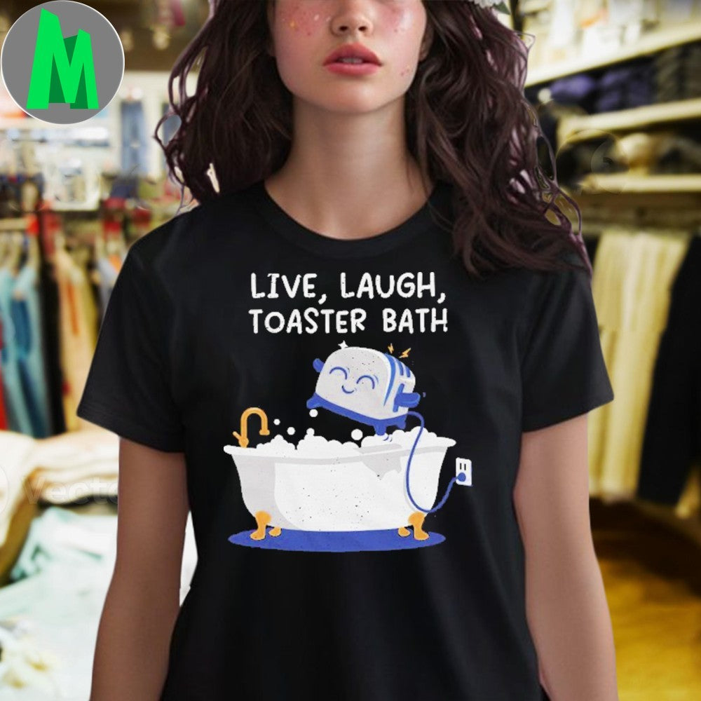 Original Live, Laugh, Toaster Bath Funny Dark Humor T-Shirt