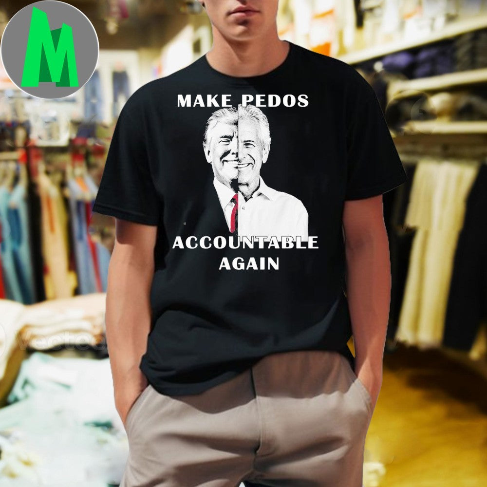 Original Make Pedos Accountable Again Political Statement T-Shirt – Anti-Abuse Advocacy Apparel